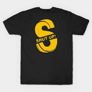 Shut Up T-Shirt